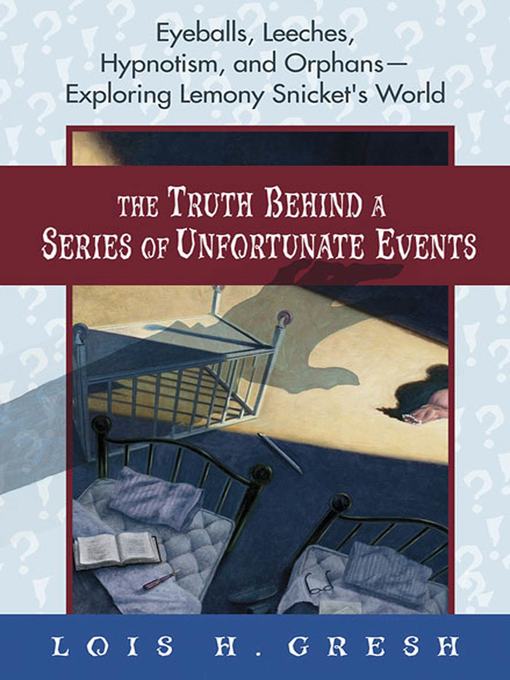 Title details for The Truth Behind a Series of Unfortunate Events by Lois H. Gresh - Wait list